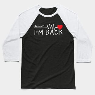 Funny Heart Attack Survivor And Im Back Baseball T-Shirt